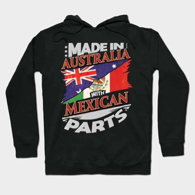 Made In Australia With Mexican Parts - Gift for Mexican From Mexico Hoodie by Country Flags